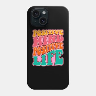 Positive mind positive life Phone Case