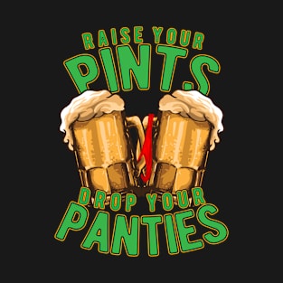 Raise Your Pints Drop Your Panties T-Shirt