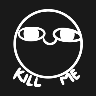 Kill me T-Shirt