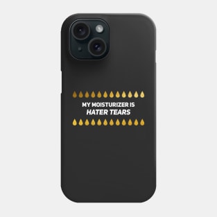 My Moisturizer Is Hater Tears Gold Leaf White Text Phone Case