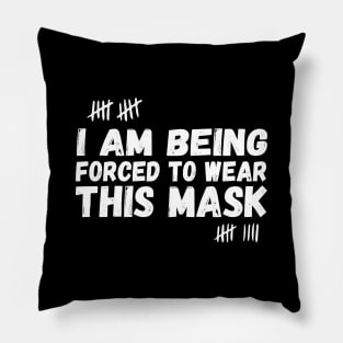 I Am Being Forced To Wear This Mask face masks funny Pillow