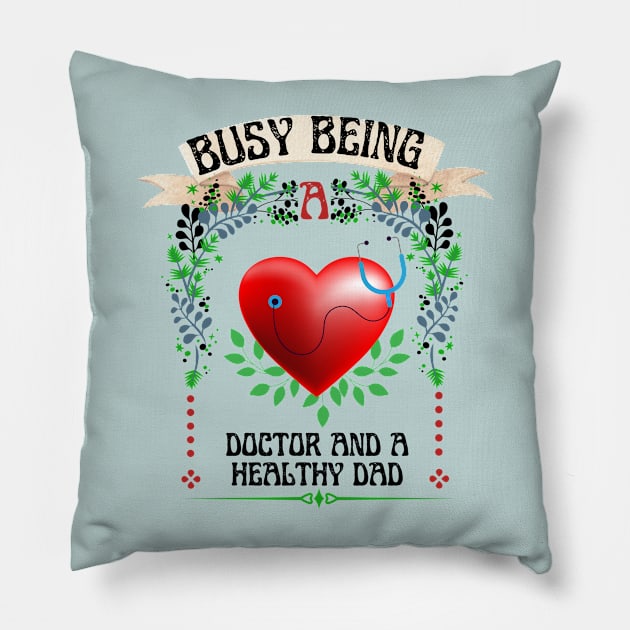 Busy Being A Doctor And A Healthy Dad Pillow by NICHE&NICHE