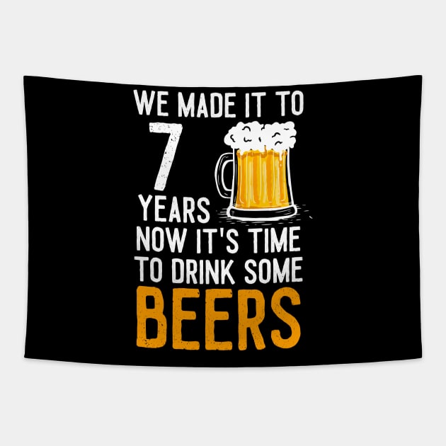 We Made it to 7 Years Now It's Time To Drink Some Beers Aniversary Wedding Tapestry by williamarmin