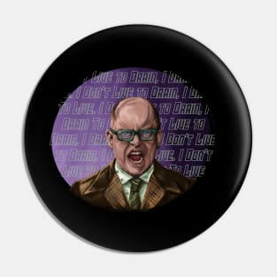 I don’t live to drain, I drain to live - Colin Robinson Pin