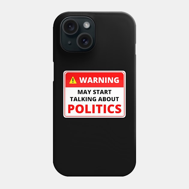 Warning May Start Talking About Politics Phone Case by Artmmey