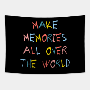 Make memories all over the world. Tapestry