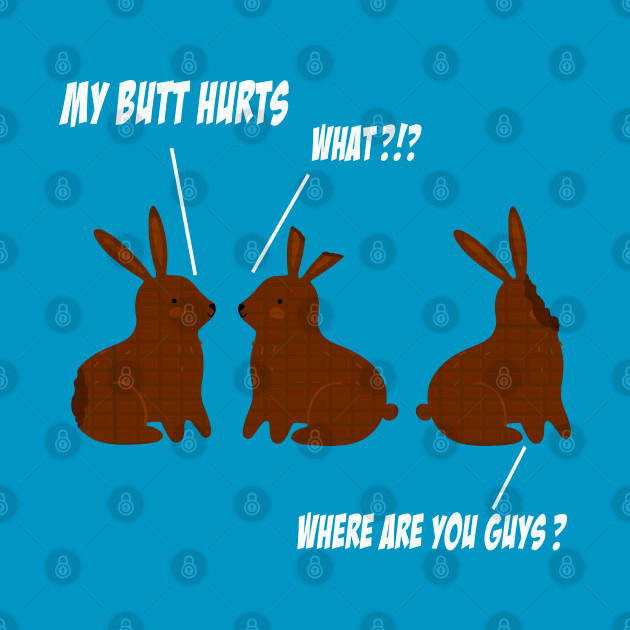 My Butt Hurts Funny Easter Chocolate Bunny Meme Joke Gift My Butt