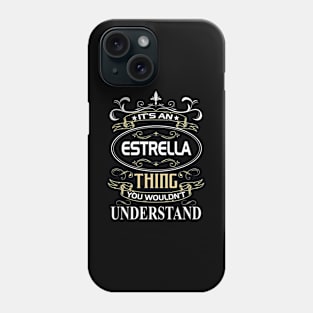 Estrella Name Shirt It's An Estrella Thing You Wouldn't Understand Phone Case