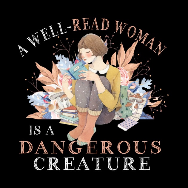 A Well-Read Woman Is A Dangerous Creature Funny Book Lover by cruztdk5