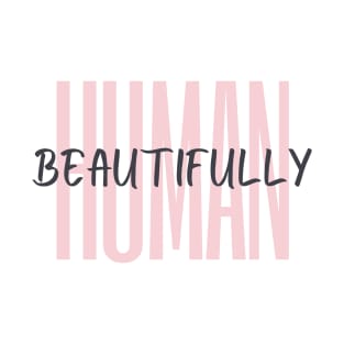 Beautifully Human T-Shirt