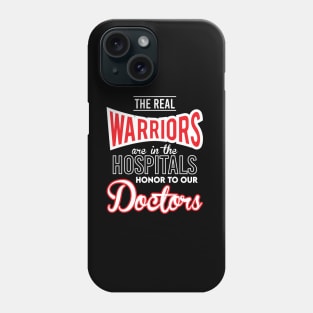 The Real Warriors Are Our Doctors Phone Case