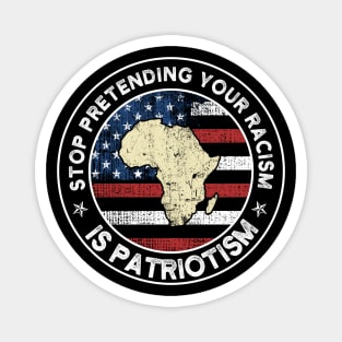 Stop Pretending Your Racism Is Patriotism USA Flag Gift Magnet