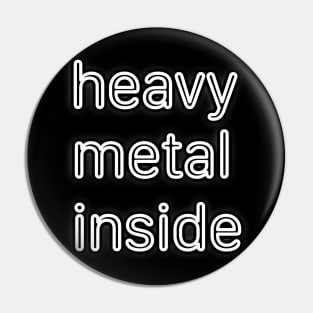 heavy metal inside Pin