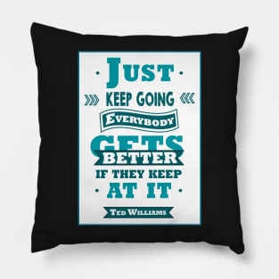 Just keep going. Everybody gets better if they keep at it. Pillow