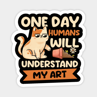 One Day Humans Will Understand My Art - Cute Funny Cat Gift Magnet