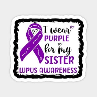 I Wear Purple for my Sister Lupus Awareness Magnet