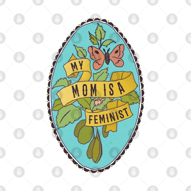 My Mom Is A Feminist by FabulouslyFeminist