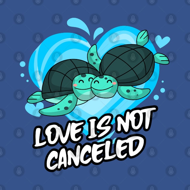 Love Is Not Canceled with cute sea turtle by Eveka