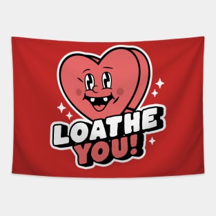 I Loathe You - Anti-Valentine's Day Heart Funny Sarcastic Tapestry