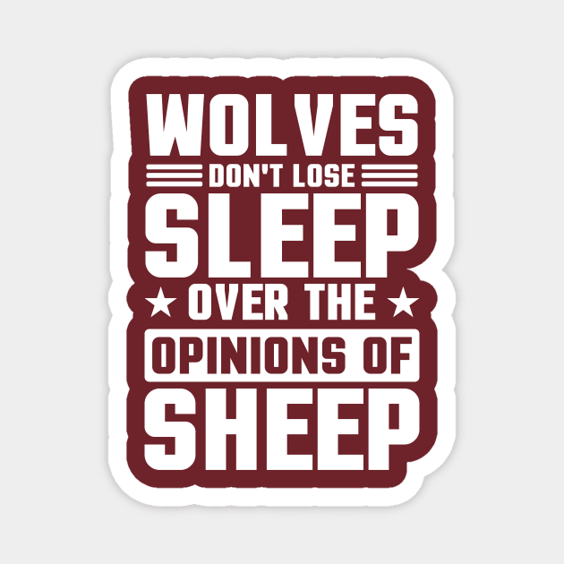 Wolves Don't Lose Sleep Over The Opinions Of Sheep Magnet by TheDesignDepot