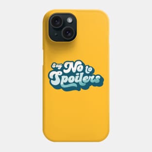 Say No to Spoilers Phone Case