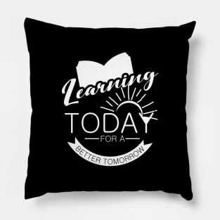 'Learning Today For A Better Tomorrow' Education Shirt Pillow