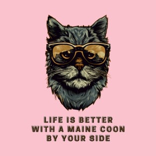 Life is Better With a Maine Coon by Your Side T-Shirt