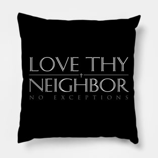 Love Thy Neighbor No Exceptions Pillow