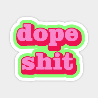 dope shit Magnet