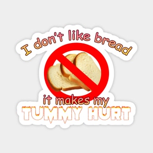 I Dont Like Bread It Makes My Tummy Hurt Meme Magnet