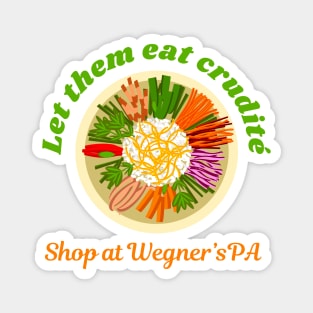 Let Them Eat Crudite - Shop At Wegner's PA - Funny Political Slogan Magnet