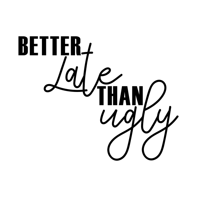 Better late than ugly by FontfulDesigns