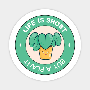 Life Is Short Buy A Plant For Plantlover Magnet