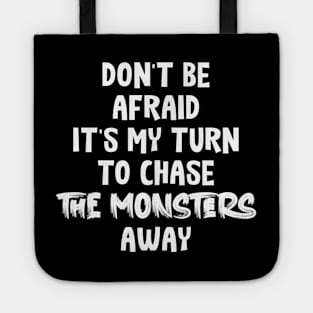 Don't Be Afraid it's my turn to chase the monsters away Tote