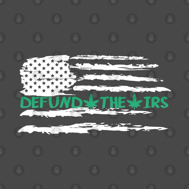 Defund The IRS Funny Green Leaf by RKP'sTees