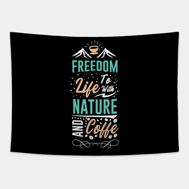 Freedom to life with nature and coffee Tapestry by Music Lover