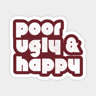 Poor Ugly & Happy Magnet