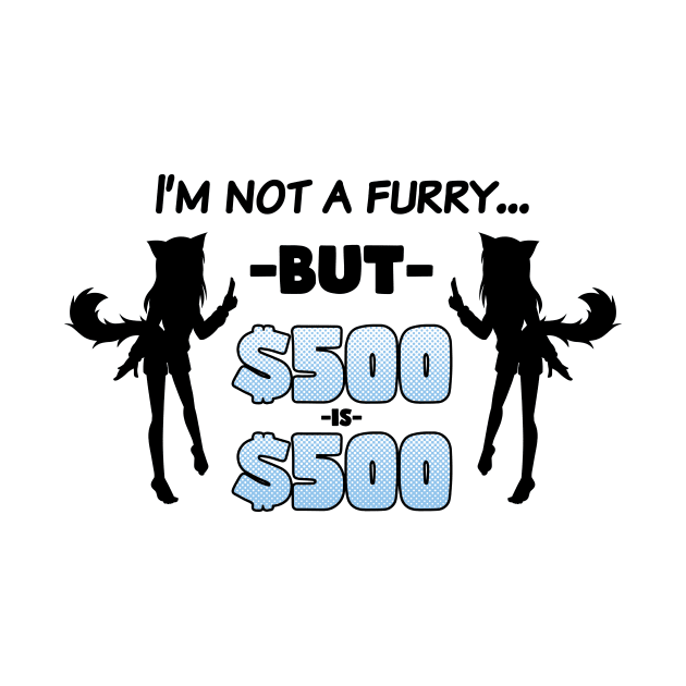 I'm Not A Furry... But $500 is $500 (Black on Light) by Ecchi Misanthrope