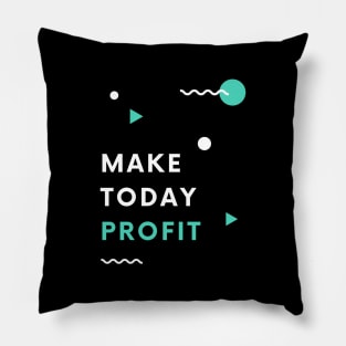 Make Today Profit Pillow