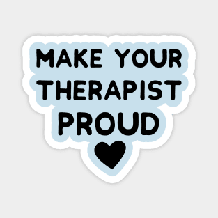 make your therapist proud Magnet