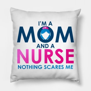 Im A Mom And A Nurse Nothing Scares Me Women's Pillow