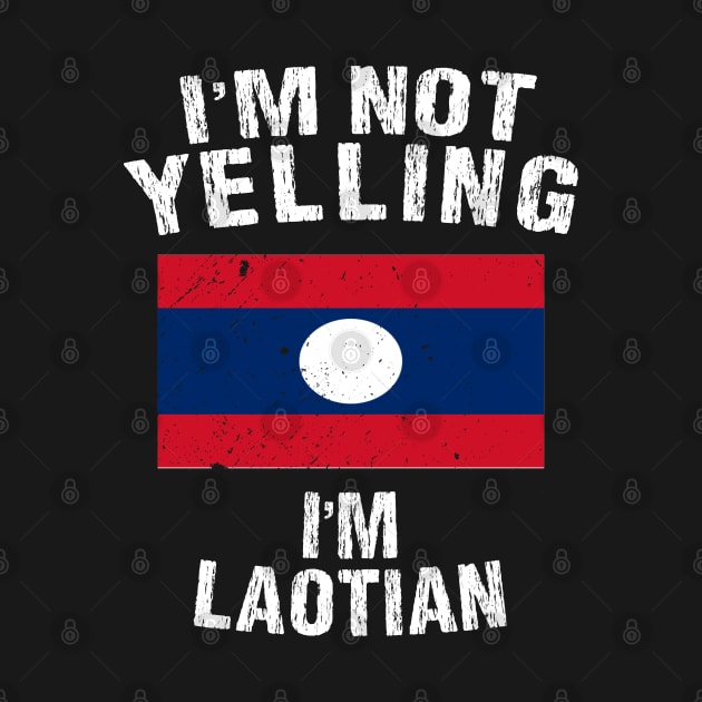 I'm Not Yelling I'm Laotian by TShirtWaffle1