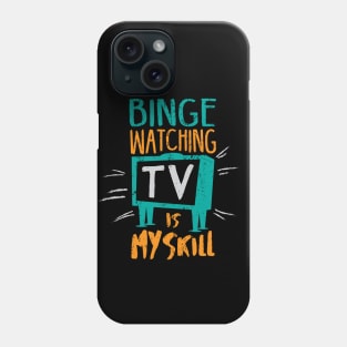 Binge Watching TV is My Skill & Addiction Phone Case