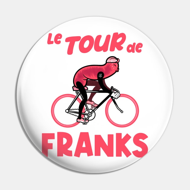 Le Tour de FRANKS Pin by GiMETZCO!