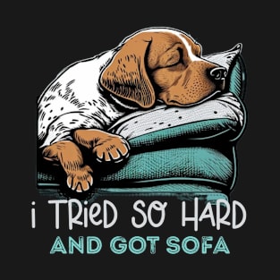 I Tried so Hard and Got Sofa Funny Sarcastic Dog Meme Quote T-Shirt