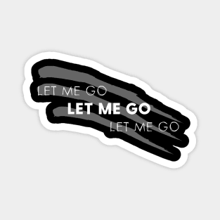 Let Me Go Magnet