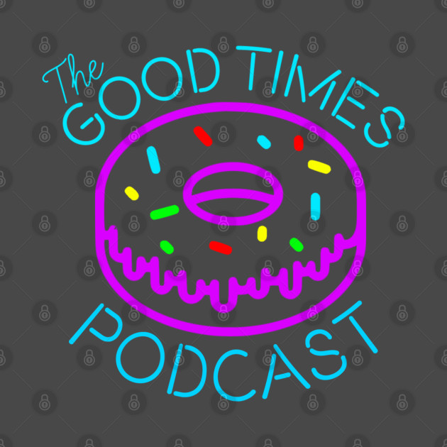 Good times podcast front and back by BsalSanchez