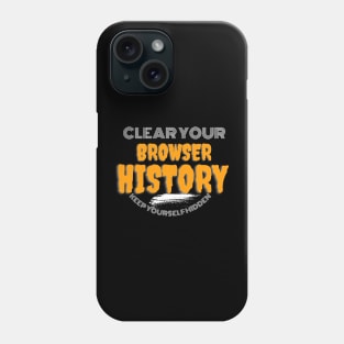 Clear your browser history Phone Case