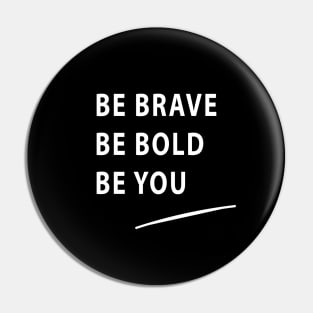 Be Brave Be Bold Be You quote Dominique Provost-Chalkley Pin