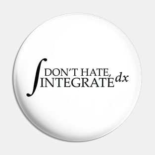 Don't Hate - Integrate Pin